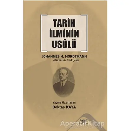 Tarih İlminin Usulü - Johannes Heinrich Mordtmann - Altınordu Yayınları