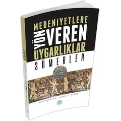 Sümerler - Medeniyete Yön Veren Uygarlıklar - Maviçatı Yayınları