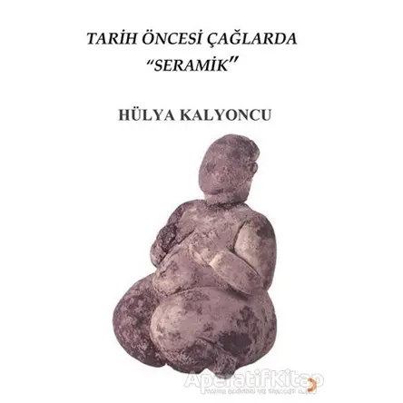 Tarih Öncesi Çağlarda Seramik - Hülya Kalyoncu - Cinius Yayınları