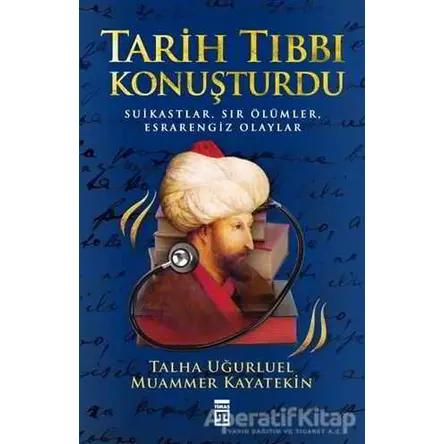 Tarih Tıbbı Konuşturdu - Talha Uğurluel - Timaş Yayınları