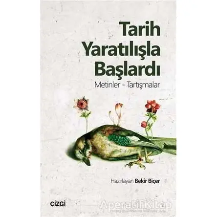 Tarih Yaratılışla Başlardı - Bekir Biçer - Çizgi Kitabevi Yayınları