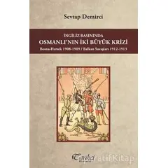İngiliz Basınında Osmanlının İki Büyük Krizi - Sevtap Demirci - Tarihçi Kitabevi