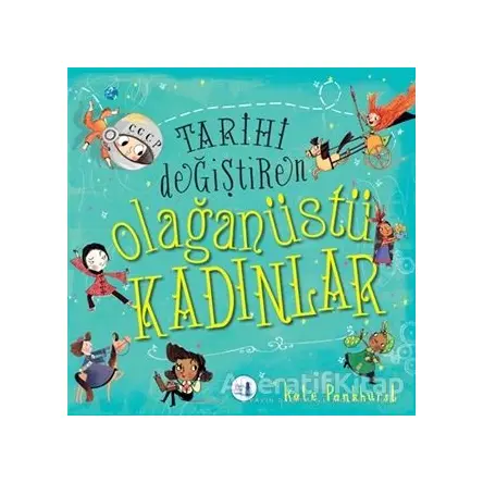 Tarihi Değiştiren Olağanüstü Kadınlar - Kate Pankhurst - Büyülü Fener Yayınları