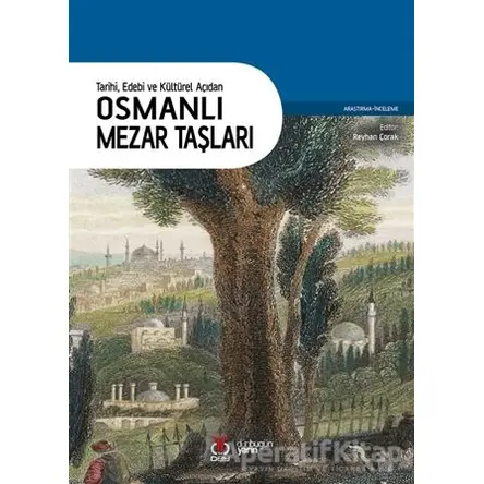 Tarihi Edebi ve Kültürel Açıdan Osmanlı Mezar Taşları - Reyhan Çorak - DBY Yayınları