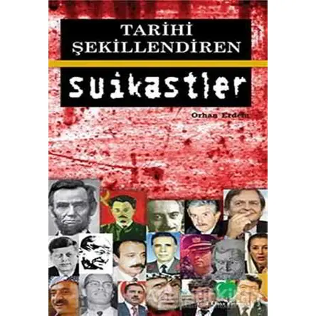 Tarihi Şekillendiren Suikastler - Orhan Erdem - Yeşil Elma Yayıncılık