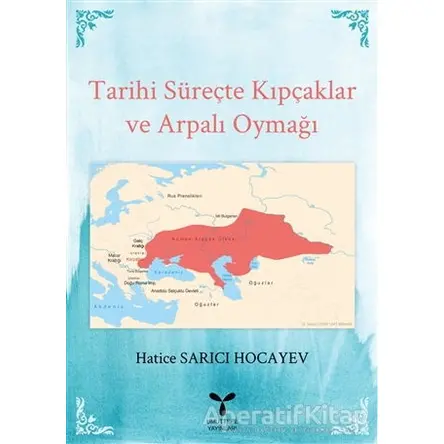 Tarihi Süreçte Kıpçaklar ve Arpalı Oymağı - Hatice Sarıcı Hocayev - Umuttepe Yayınları