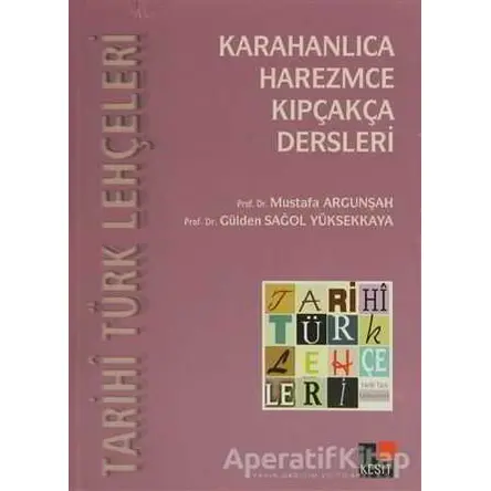 Tarihi Türk Lehçeleri; Karahanlıca, Harezmce, Kıpçakça Dersleri - Mustafa Argunşah - Kesit Yayınları