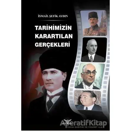 Tarihimizin Karartılan Gerçekleri - İsmail Şefik Aydın - Altınordu Yayınları