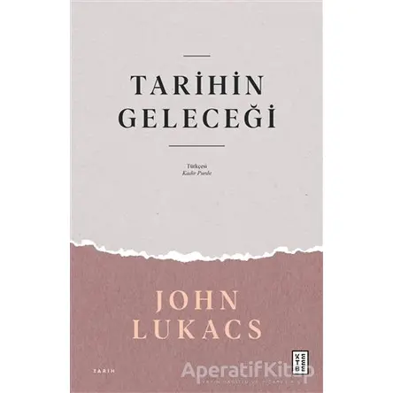 Tarihin Geleceği - John Lukacs - Ketebe Yayınları