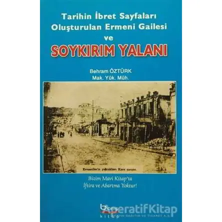 Tarihin İbret Sayfaları Oluşturulan Ermeni Gailesi ve Soykırım Yalanı - Behram Öztürk - Barış Kitap