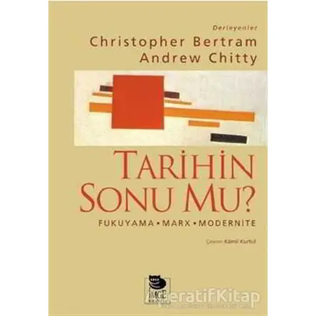 Tarihin Sonu mu? Fukuyama - Marx - Modernite - Christopher Bertram - İmge Kitabevi Yayınları