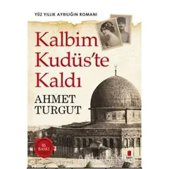 Kalbim Kudüste Kaldı - Ahmet Turgut - Kapı Yayınları