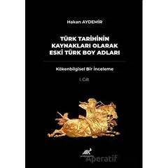 Türk Tarihinin Kaynakları Olarak Eski Türk Boy Adları - Kolektif - Paradigma Akademi Yayınları