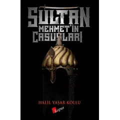 Sultan Mehmet’in Casusları - Halil Yaşar Kollu - Lopus Yayınları