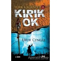 Türk Kağanlığı - 1 : Kırık Ok - Ufuk Cengiz - Profil Kitap