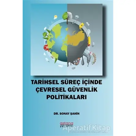 Tarihsel Süreç İçinde Çevresel Güvenlik Politikaları - Sonay Şahin - Astana Yayınları