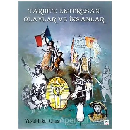 Tarihte Enteresan Olaylar ve İnsanlar - Yusuf Erkut Güsar - İleri Yayınları