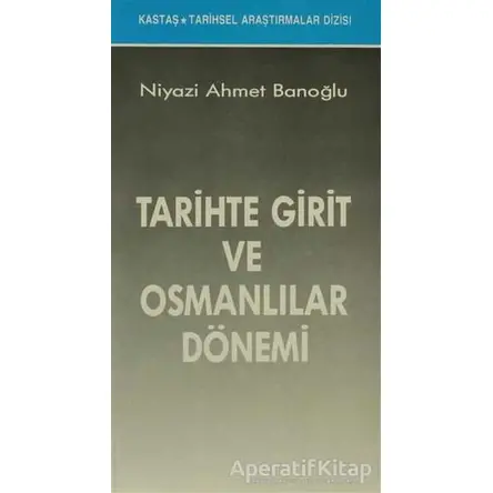 Tarihte Girit ve Osmanlılar Dönemi - Niyazi Ahmet Banoğlu - Kastaş Yayınları