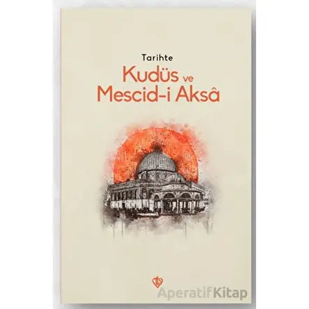 Tarihte Kudüs Ve Mescid-i Aksa - Kolektif - Türkiye Diyanet Vakfı Yayınları