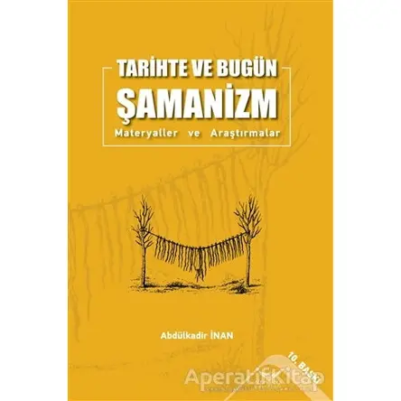 Tarihte ve Bugün Şamanizm - Abdülkadir İnan - Altınordu Yayınları