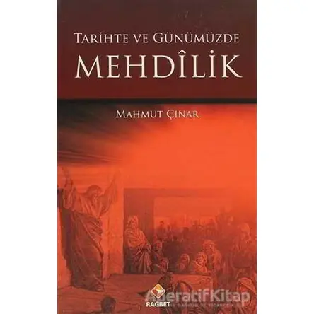 Tarihte ve Günümüzde Mehdilik - Mahmut Çınar - Rağbet Yayınları