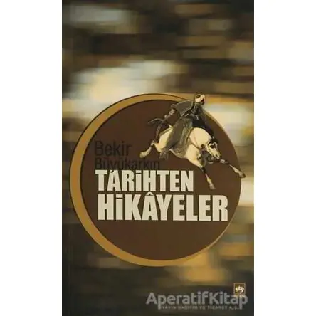 Tarihten Hikayeler - Bekir Büyükarkın - Ötüken Neşriyat