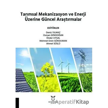 Tarımsal Mekanizasyon ve Enerji Üzerine Güncel Araştırmalar - ?Osman Gökdoğan - Akademisyen Kitabevi