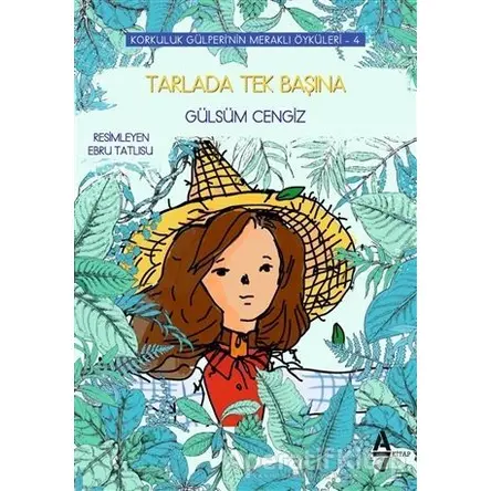 Tarlada Tek Başına - Korkuluk Gülperinin Meraklı Öyküleri 4 - Gülsüm Cengiz - A7 Kitap