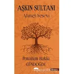 Aşkın Sultanı (Ahmet Yesevi) - İbrahim Hakkı Gündoğdu - Motto Yayınları