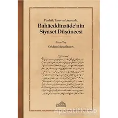 Fıkıh ile Tasavvuf Arasında: Bahaaeddinzaade’nin Siyaset Du¨s¸u¨ncesi