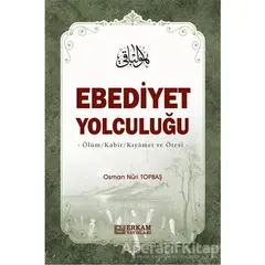 Ebediyet Yolculuğu - Osman Nuri Topbaş - Erkam Yayınları