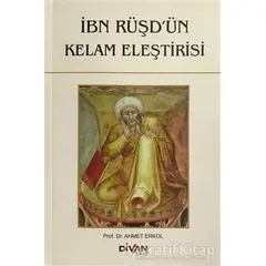 İbn Rüşdün Kelam Eleştirisi - Ahmet Erkol - Divan Kitap