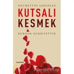 Kutsalı Kesmek - Necmettin Şahinler - Hayykitap