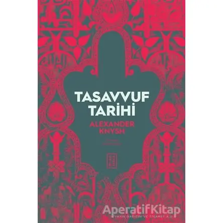 Tasavvuf Tarihi - Alexander Knysh - Ketebe Yayınları