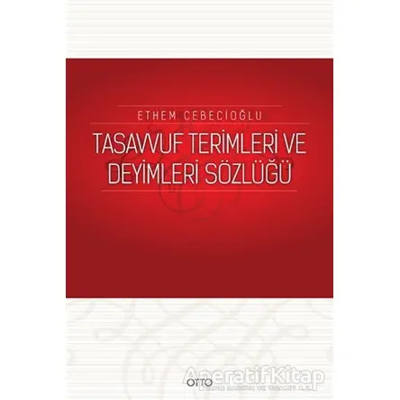 Tasavvuf Terimleri ve Deyimleri Sözlüğü - Ethem Cebecioğlu - Otto Yayınları