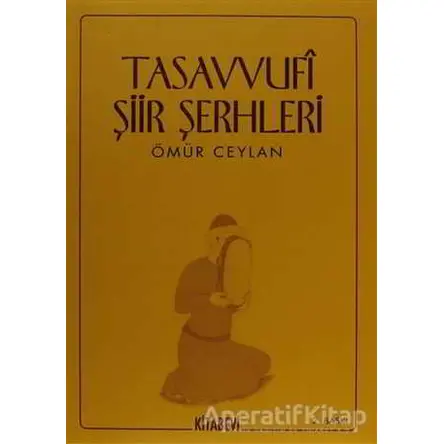 Tasavvufi Şiir Şerhleri - Ömür Ceylan - Kitabevi Yayınları