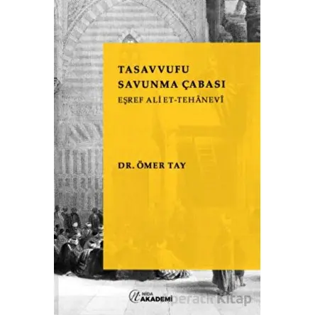 Tasavvufu Savunma Çabası: Eşref Ali Et - Tehanevi - Ömer Tay - Nida Yayınları