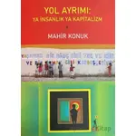 Yol Ayrımı: Ya İnsanlık Ya Kapitalizm - Mahir Konuk - El Yayınları