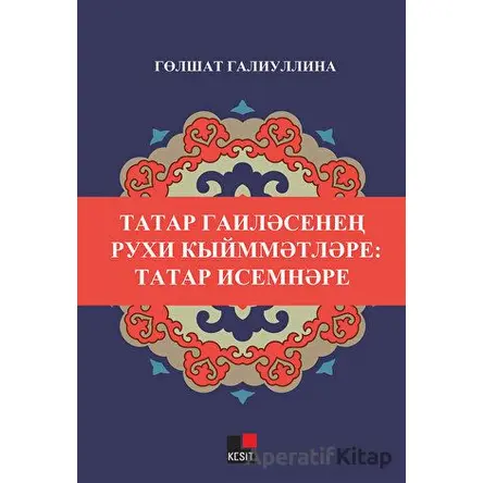 Tatar Gailesinin Ruxi Kıymmetleri: Tatar İsimneri - Gölşat Galiullina - Kesit Yayınları