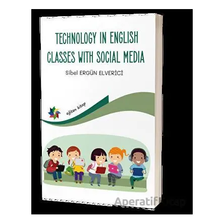 Technology In English Classes With Social Media - Sibel Ergün Elverici - Eğiten Kitap