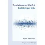 Transhümanizm Felsefesi Tekilliğe Giden Yollar - Mehmet Şükrü Özkan - Elis Yayınları