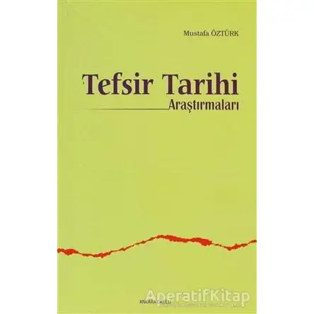 Tefsir Tarihi Araştırmaları - Mustafa Öztürk - Ankara Okulu Yayınları