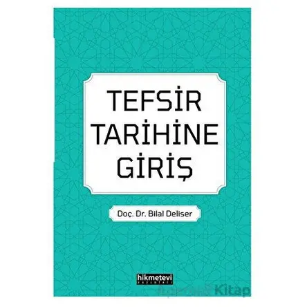 Tefsir Tarihine Giriş - Bilal Deliser - Hikmetevi Yayınları