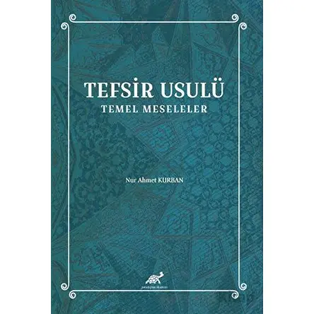 Tefsir Usulü Temel Meseleler - Nur Ahmet Kurban - Paradigma Akademi Yayınları