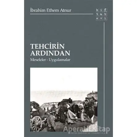 Tehcirin Ardından - İbrahim Ethem Atnur - Hitabevi Yayınları