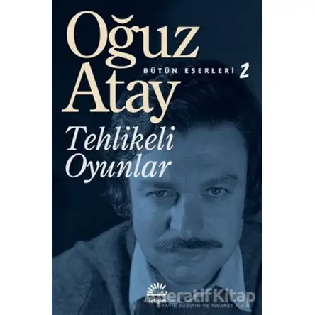 Tehlikeli Oyunlar - Oğuz Atay - İletişim Yayınevi