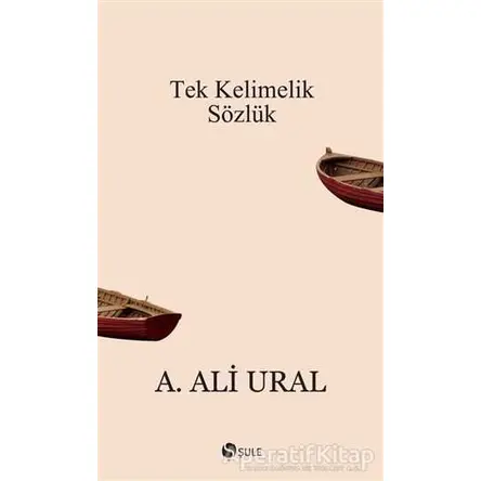 Tek Kelimelik Sözlük - A. Ali Ural - Şule Yayınları