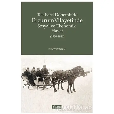 Tek Parti Döneminde Erzurum Vilayetinde Sosyal ve Ekonomik Hayat (1930-1946)