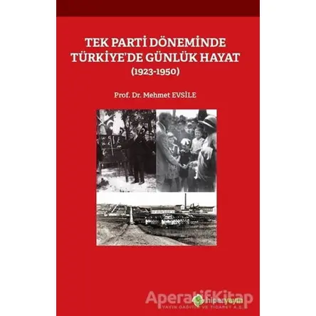 Tek Parti Döneminde Türkiye’de Günlük Hayat (1923-1950) - Mehmet Evsile - Hiperlink Yayınları