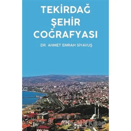 Tekirdağ Şehir Coğrafyası - Ahmet Emrah Siyavuş - Gece Kitaplığı